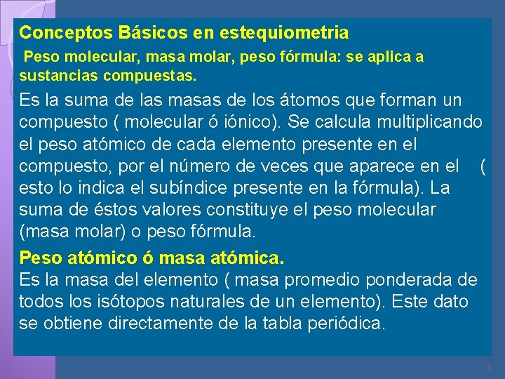 Conceptos Básicos en estequiometria Peso molecular, masa molar, peso fórmula: se aplica a sustancias