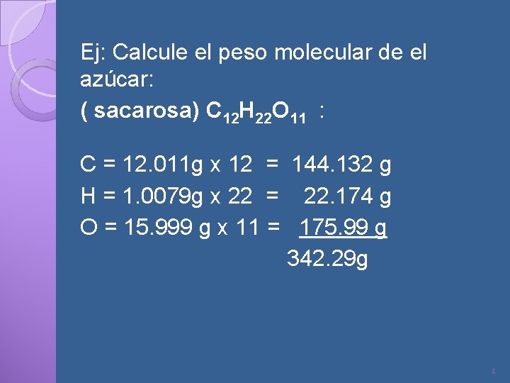 Ej: Calcule el peso molecular de el azúcar: ( sacarosa) C 12 H 22
