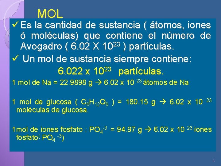 MOL ü Es la cantidad de sustancia ( átomos, iones ó moléculas) que contiene