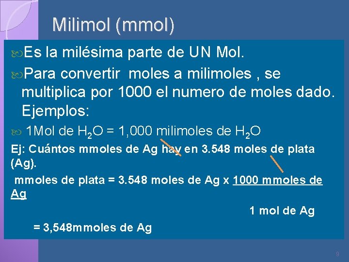 Milimol (mmol) Es la milésima parte de UN Mol. Para convertir moles a milimoles