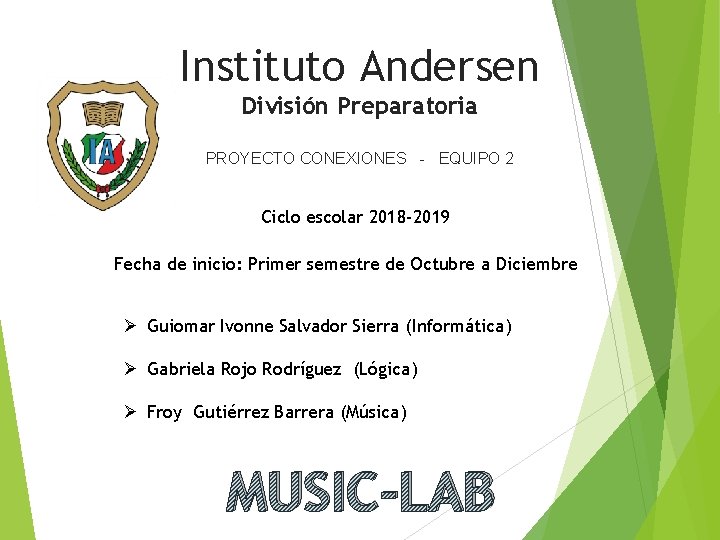 Instituto Andersen División Preparatoria PROYECTO CONEXIONES - EQUIPO 2 Ciclo escolar 2018 -2019 Fecha