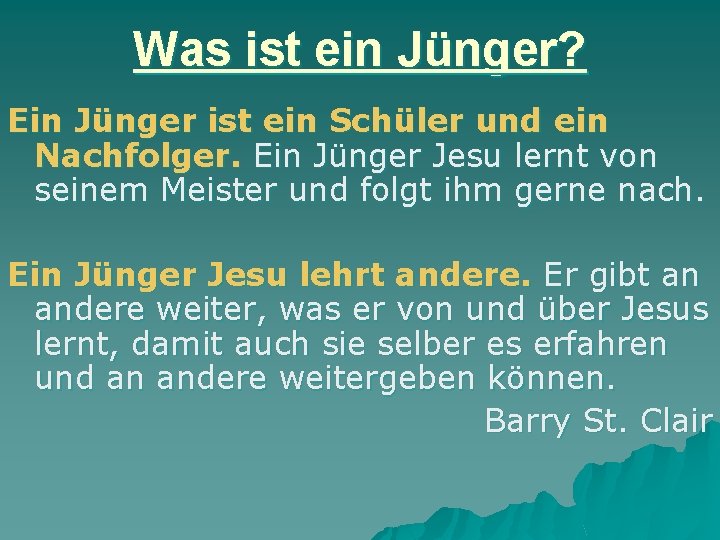 Was ist ein Jünger? Ein Jünger ist ein Schüler und ein Nachfolger. Ein Jünger