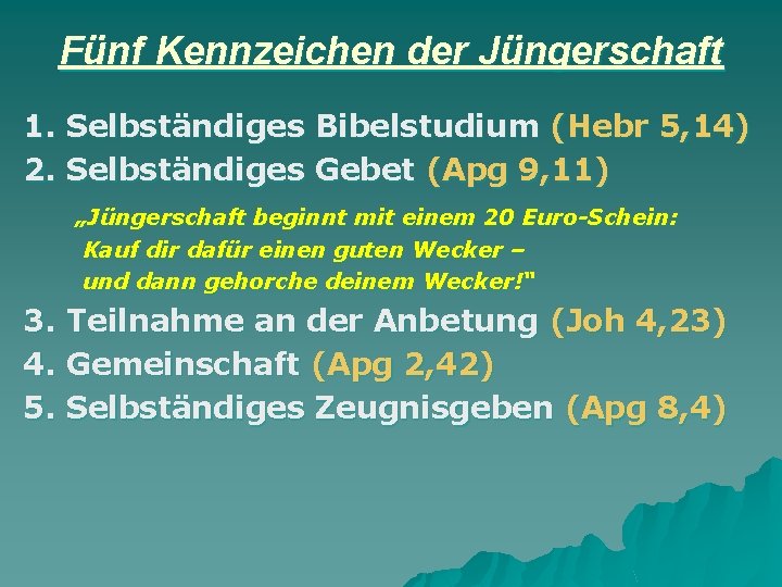 Fünf Kennzeichen der Jüngerschaft 1. Selbständiges Bibelstudium (Hebr 5, 14) 2. Selbständiges Gebet (Apg Fünf Kennzeichen der Jüngerschaft 1. Selbständiges Bibelstudium (Hebr 5, 14) 2. Selbständiges Gebet (Apg