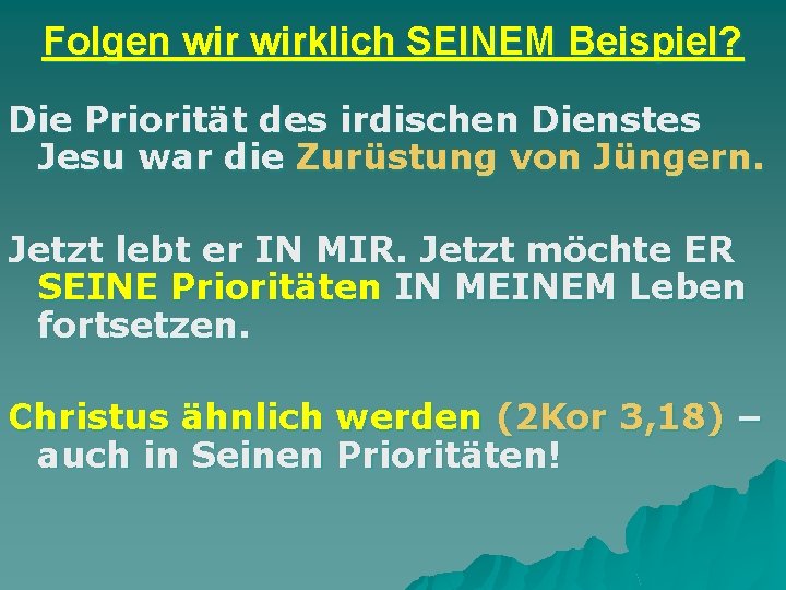 Folgen wirklich SEINEM Beispiel? Die Priorität des irdischen Dienstes Jesu war die Zurüstung von