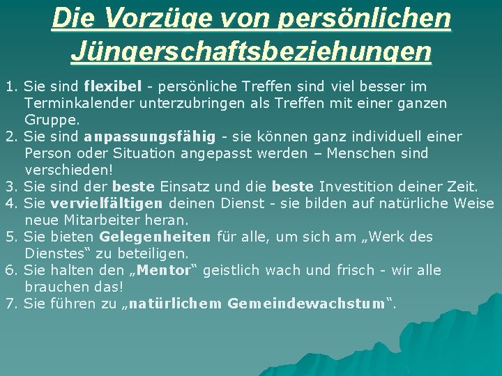 Die Vorzüge von persönlichen Jüngerschaftsbeziehungen 1. Sie sind flexibel - persönliche Treffen sind viel Die Vorzüge von persönlichen Jüngerschaftsbeziehungen 1. Sie sind flexibel - persönliche Treffen sind viel