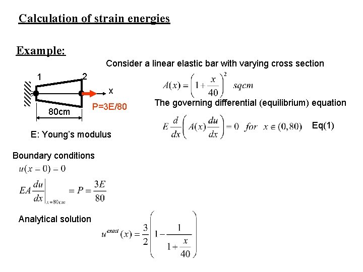 Calculation of strain energies Example: Consider a linear elastic bar with varying cross section