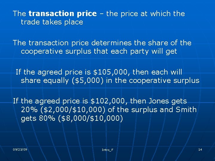 The transaction price – the price at which the trade takes place The transaction