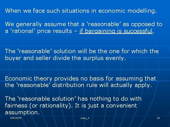 When we face such situations in economic modelling. We generally assume that a ‘reasonable’