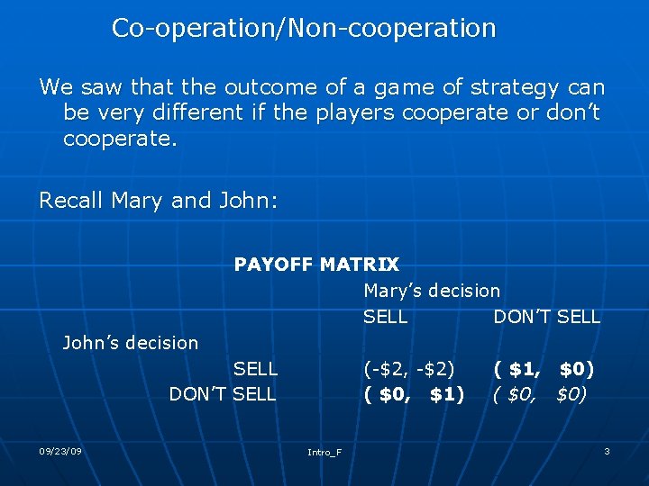 Co-operation/Non-cooperation We saw that the outcome of a game of strategy can be very