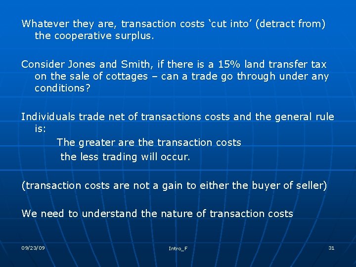 Whatever they are, transaction costs ‘cut into’ (detract from) the cooperative surplus. Consider Jones