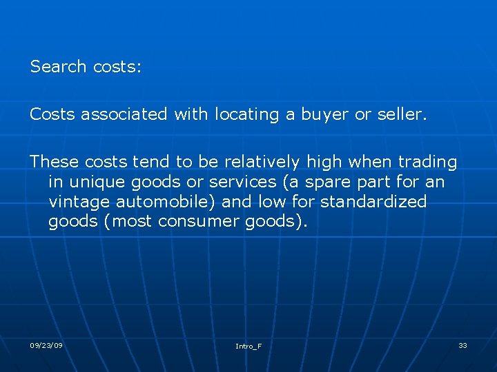 Search costs: Costs associated with locating a buyer or seller. These costs tend to