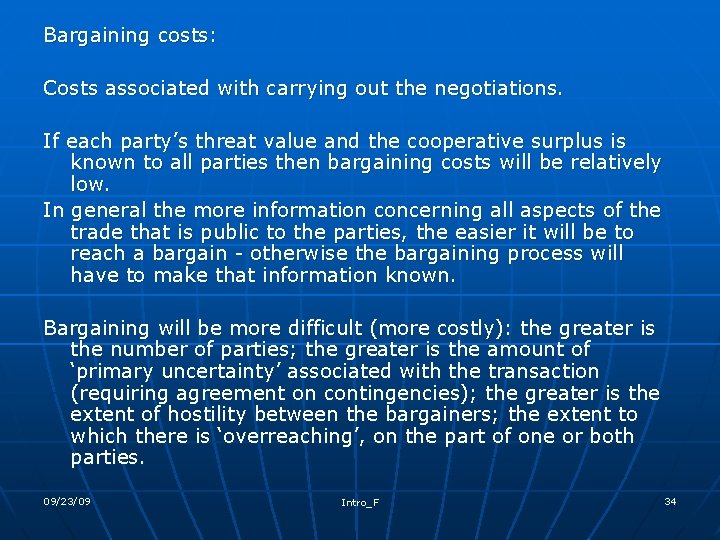 Bargaining costs: Costs associated with carrying out the negotiations. If each party’s threat value