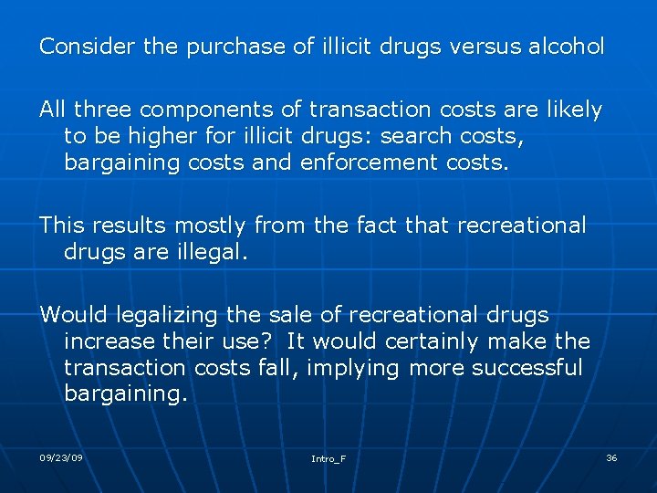 Consider the purchase of illicit drugs versus alcohol All three components of transaction costs