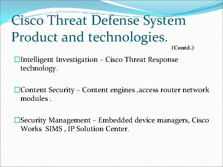 Cisco Threat Defense System Product and technologies. (Contd. ) �Intelligent Investigation – Cisco Threat