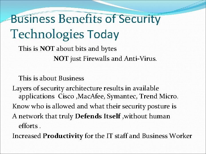 Business Benefits of Security Technologies Today This is NOT about bits and bytes NOT