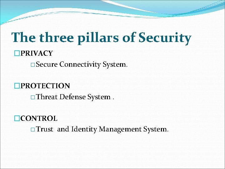 The three pillars of Security �PRIVACY � Secure Connectivity System. �PROTECTION � Threat Defense