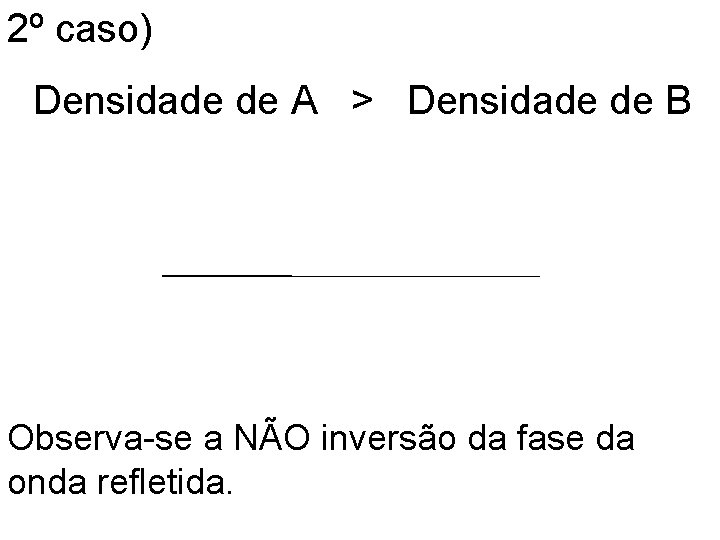 2º caso) Densidade de A > Densidade de B Observa-se a NÃO inversão da