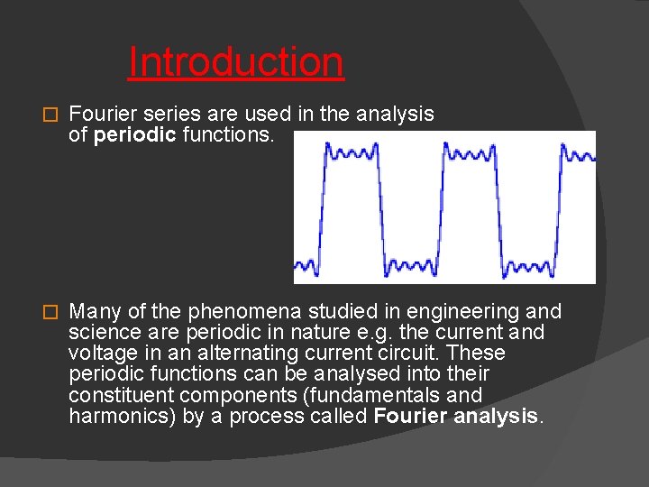  Introduction � Fourier series are used in the analysis of periodic functions. �