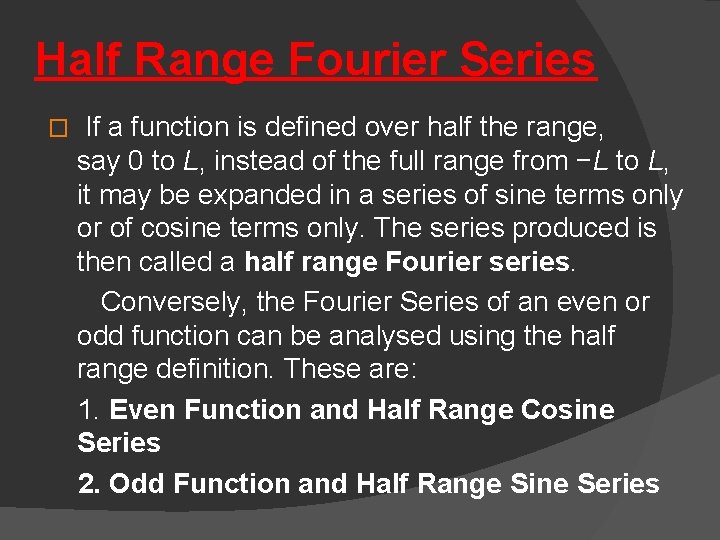 Half Range Fourier Series If a function is defined over half the range, say