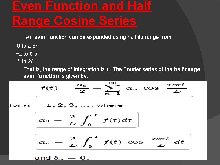 Even Function and Half Range Cosine Series An even function can be expanded using