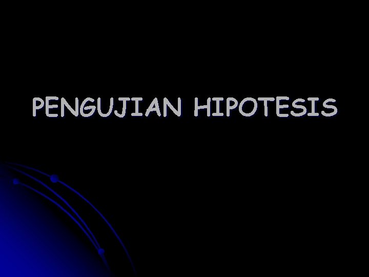 PENGUJIAN HIPOTESIS PENGUJIAN HIPOTESIS