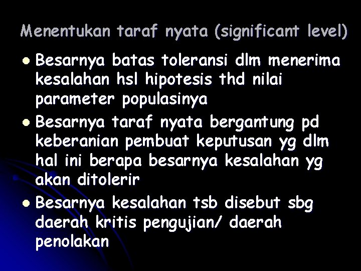 Menentukan taraf nyata (significant level) Besarnya batas toleransi dlm menerima kesalahan hsl hipotesis thd Menentukan taraf nyata (significant level) Besarnya batas toleransi dlm menerima kesalahan hsl hipotesis thd