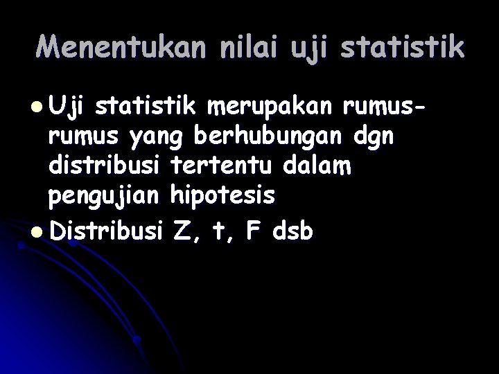 Menentukan nilai uji statistik l Uji statistik merupakan rumus yang berhubungan dgn distribusi tertentu Menentukan nilai uji statistik l Uji statistik merupakan rumus yang berhubungan dgn distribusi tertentu