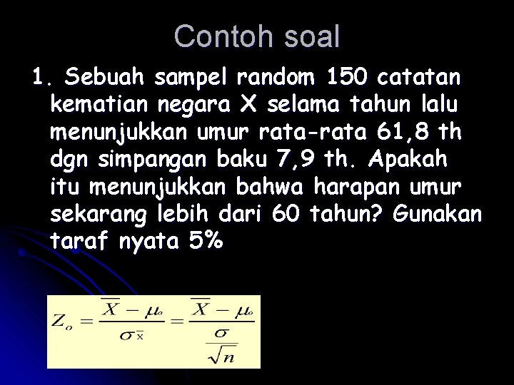 Contoh soal 1. Sebuah sampel random 150 catatan kematian negara X selama tahun lalu Contoh soal 1. Sebuah sampel random 150 catatan kematian negara X selama tahun lalu