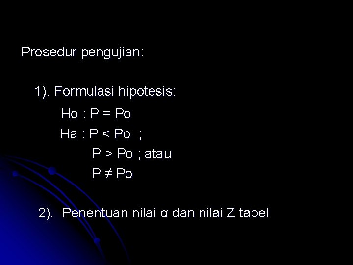 Prosedur pengujian: 1). Formulasi hipotesis: Ho : P = Po Ha : P < Prosedur pengujian: 1). Formulasi hipotesis: Ho : P = Po Ha : P <