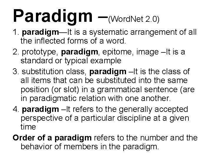 Paradigm –(Word. Net 2. 0) 1. paradigm—It is a systematic arrangement of all the