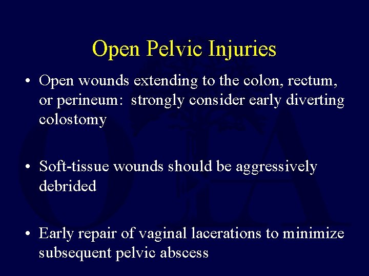 Open Pelvic Injuries • Open wounds extending to the colon, rectum, or perineum: strongly