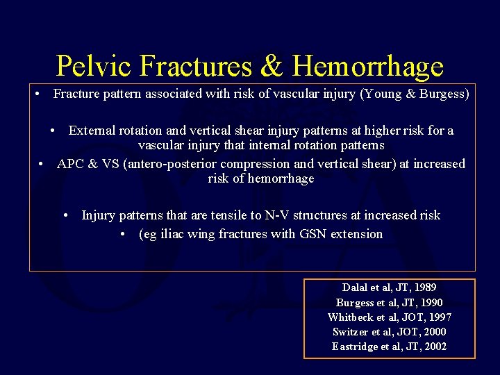 Pelvic Fractures & Hemorrhage • Fracture pattern associated with risk of vascular injury (Young