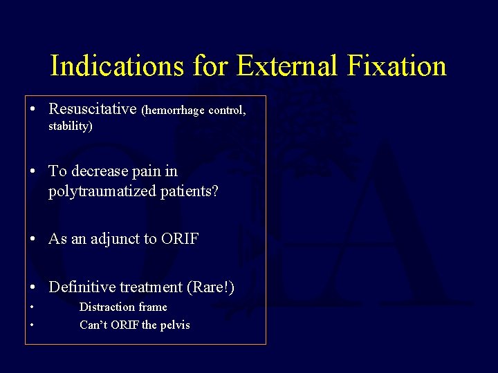 Indications for External Fixation • Resuscitative (hemorrhage control, stability) • To decrease pain in