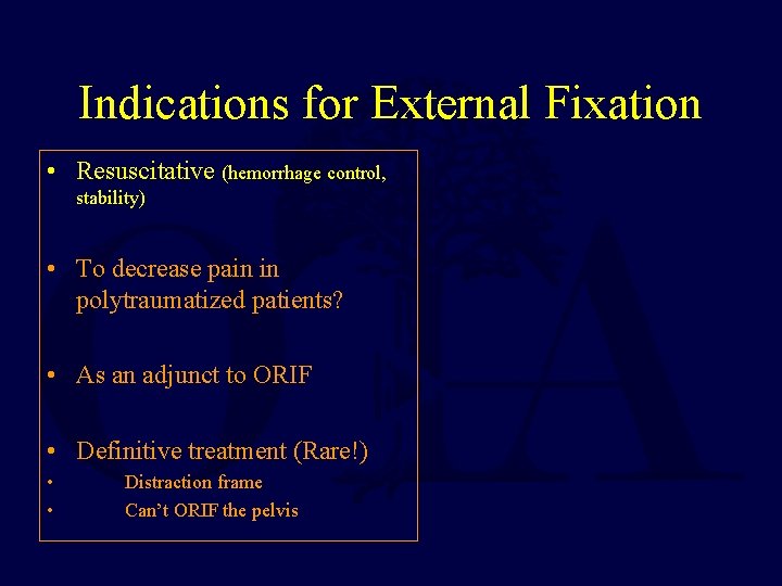 Indications for External Fixation • Resuscitative (hemorrhage control, stability) • To decrease pain in