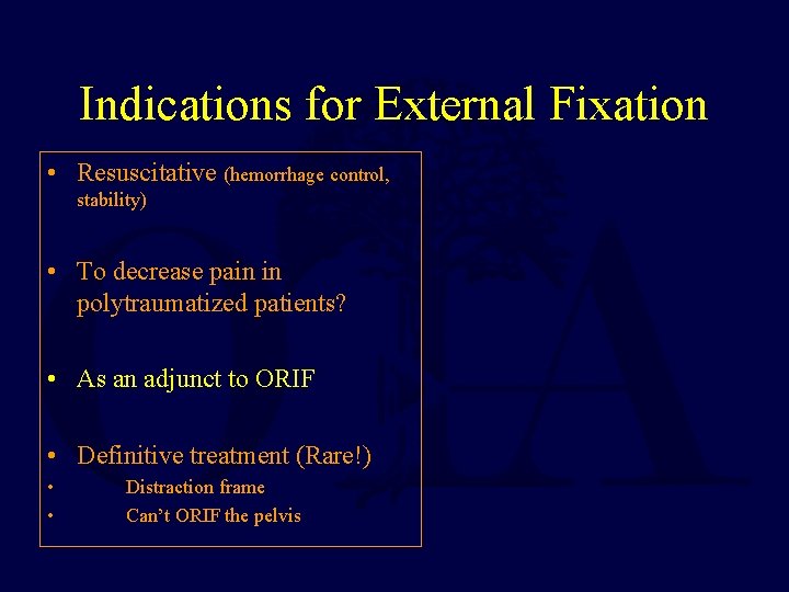 Indications for External Fixation • Resuscitative (hemorrhage control, stability) • To decrease pain in