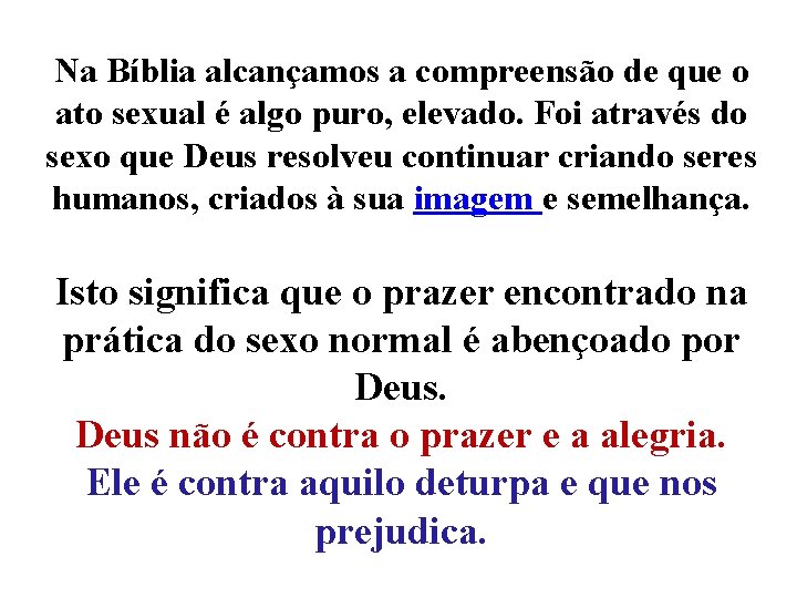 Na Bíblia alcançamos a compreensão de que o ato sexual é algo puro, elevado. Na Bíblia alcançamos a compreensão de que o ato sexual é algo puro, elevado.