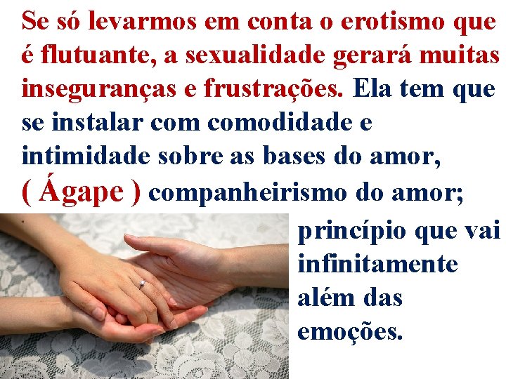 Se só levarmos em conta o erotismo que é flutuante, a sexualidade gerará muitas Se só levarmos em conta o erotismo que é flutuante, a sexualidade gerará muitas