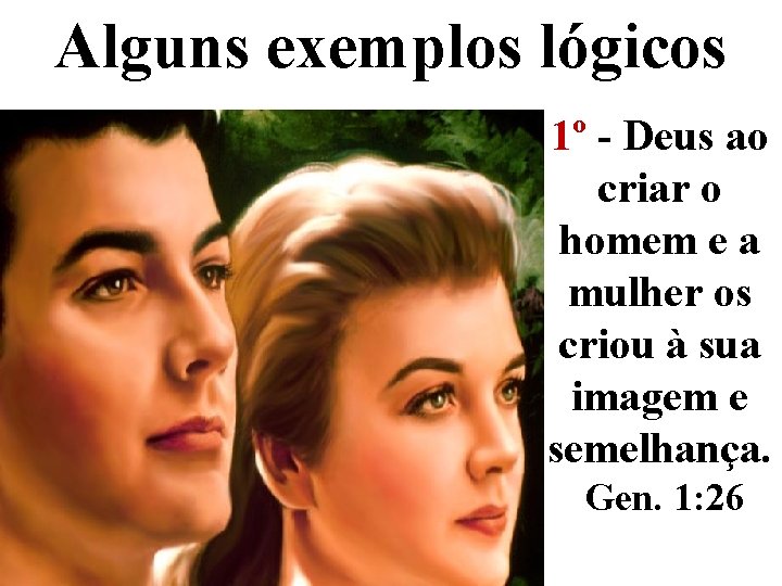 Alguns exemplos lógicos 1º - Deus ao criar o homem e a mulher os Alguns exemplos lógicos 1º - Deus ao criar o homem e a mulher os