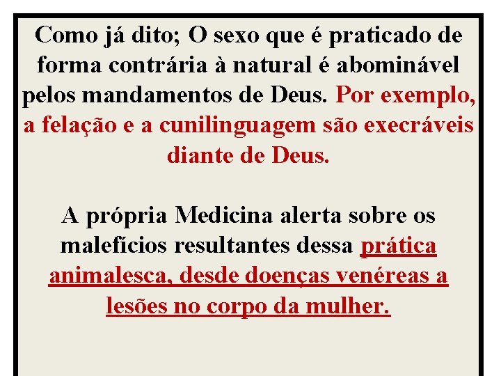 Como já dito; O sexo que é praticado de forma contrária à natural é Como já dito; O sexo que é praticado de forma contrária à natural é