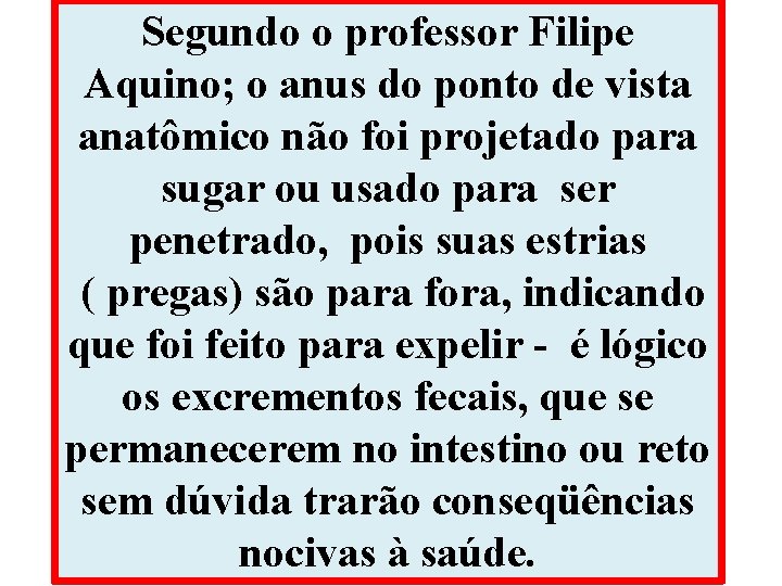 Segundo o professor Filipe Aquino; o anus do ponto de vista anatômico não foi Segundo o professor Filipe Aquino; o anus do ponto de vista anatômico não foi