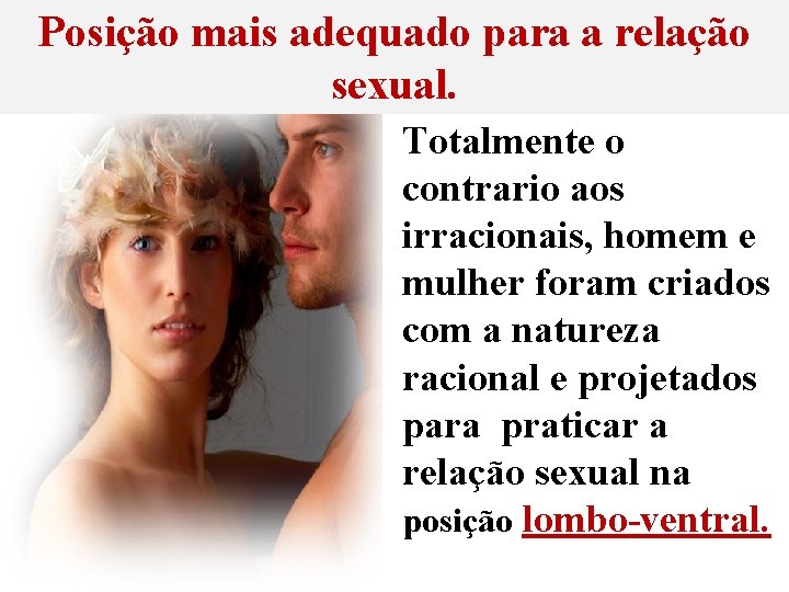 Posição mais adequado para a relação sexual. Totalmente o contrario aos irracionais, homem e Posição mais adequado para a relação sexual. Totalmente o contrario aos irracionais, homem e