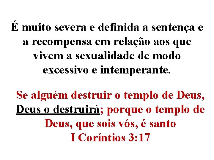 É muito severa e definida a sentença e a recompensa em relação aos que É muito severa e definida a sentença e a recompensa em relação aos que