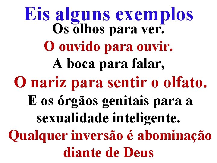 Eis alguns exemplos Os olhos para ver. O ouvido para ouvir. A boca para Eis alguns exemplos Os olhos para ver. O ouvido para ouvir. A boca para