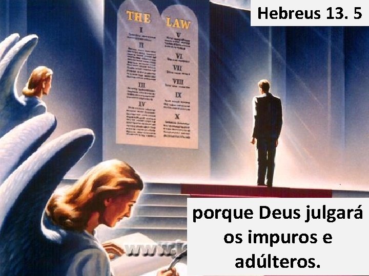 Hebreus 13. 5 porque Deus julgará os impuros e adúlteros. Hebreus 13. 5 porque Deus julgará os impuros e adúlteros.