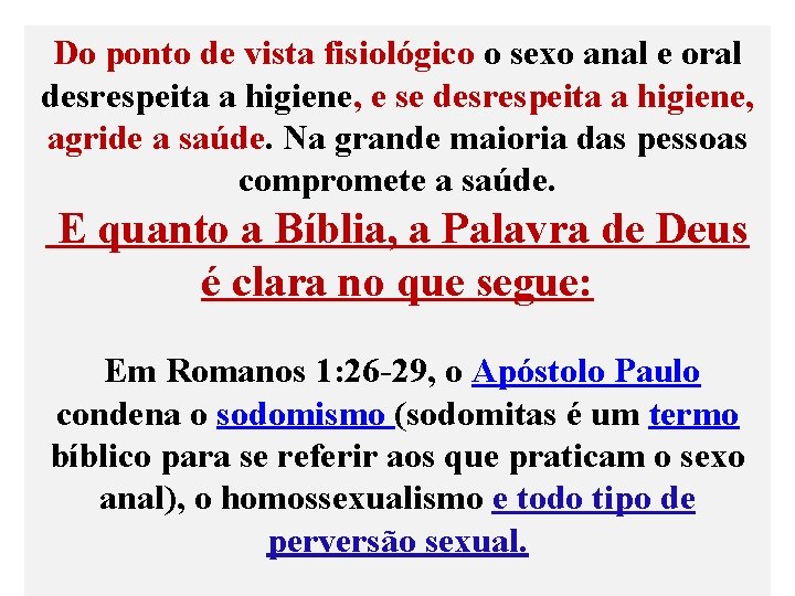 Do ponto de vista fisiológico o sexo anal e oral desrespeita a higiene, e Do ponto de vista fisiológico o sexo anal e oral desrespeita a higiene, e