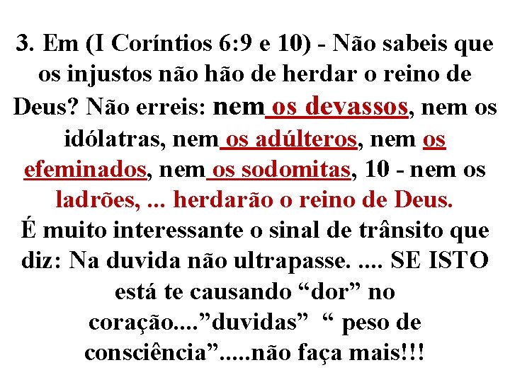 3. Em (I Coríntios 6: 9 e 10) - Não sabeis que os injustos 3. Em (I Coríntios 6: 9 e 10) - Não sabeis que os injustos