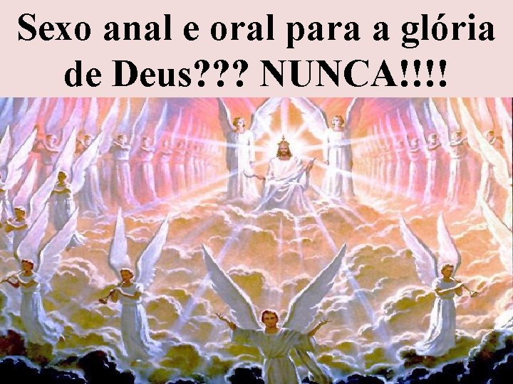 Sexo anal e oral para a glória de Deus? ? ? NUNCA!!!! Sexo anal e oral para a glória de Deus? ? ? NUNCA!!!!