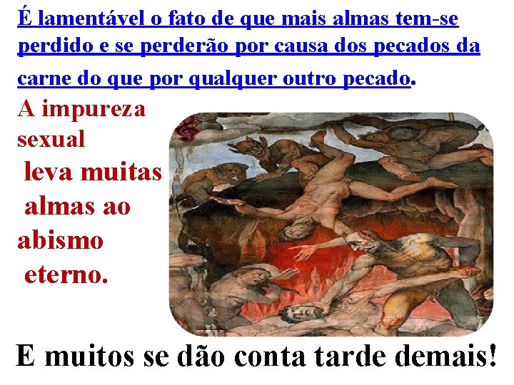 É lamentável o fato de que mais almas tem-se perdido e se perderão por É lamentável o fato de que mais almas tem-se perdido e se perderão por