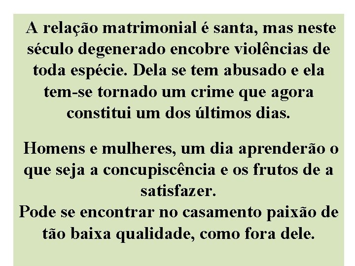 A relação matrimonial é santa, mas neste século degenerado encobre violências de toda A relação matrimonial é santa, mas neste século degenerado encobre violências de toda
