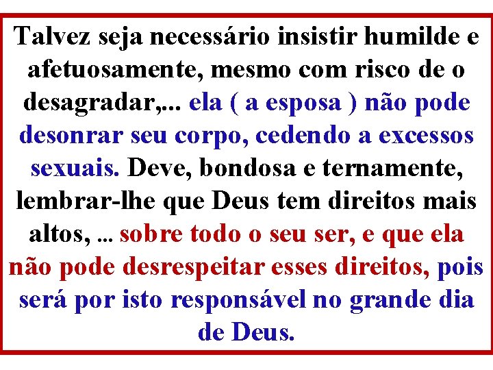 Talvez seja necessário insistir humilde e afetuosamente, mesmo com risco desagradar, . . . Talvez seja necessário insistir humilde e afetuosamente, mesmo com risco desagradar, . . .